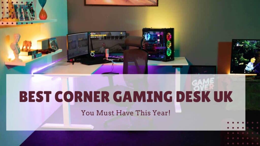 Best Corner Gaming Desk UK tried and tested-